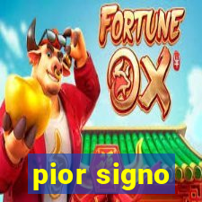 pior signo